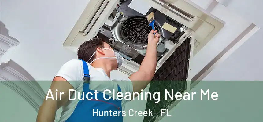 Air Duct Cleaning Near Me Hunters Creek - FL