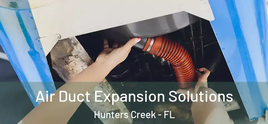  Air Duct Expansion Solutions Hunters Creek - FL