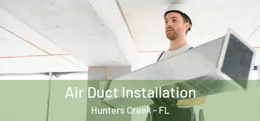 Air Duct Installation Hunters Creek - FL