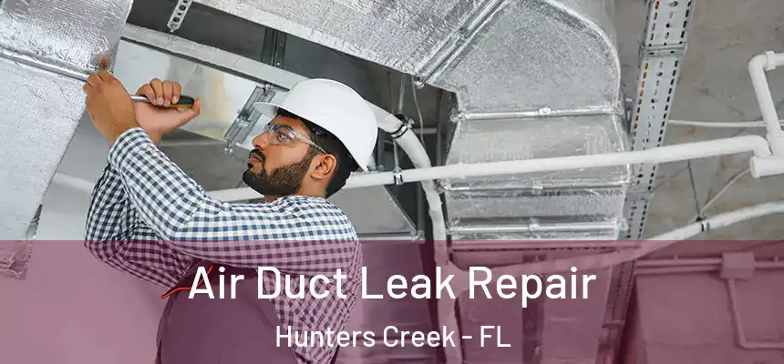 Air Duct Leak Repair Hunters Creek - FL