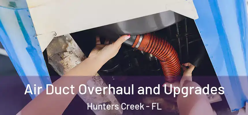 Air Duct Overhaul and Upgrades Hunters Creek - FL