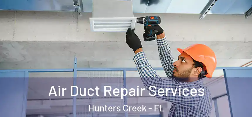 Air Duct Repair Services Hunters Creek - FL