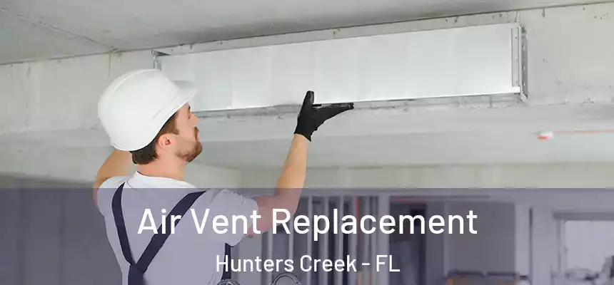 Air Vent Replacement Hunters Creek - FL