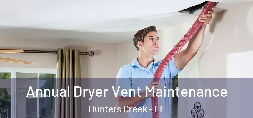  Annual Dryer Vent Maintenance Hunters Creek - FL