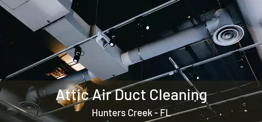 Attic Air Duct Cleaning Hunters Creek - FL