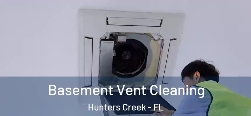 Basement Vent Cleaning Hunters Creek - FL