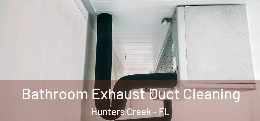 Bathroom Exhaust Duct Cleaning Hunters Creek - FL