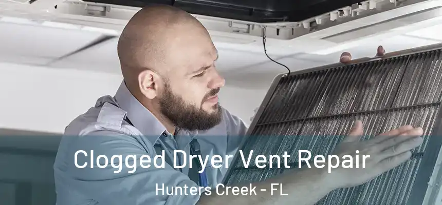 Clogged Dryer Vent Repair Hunters Creek - FL
