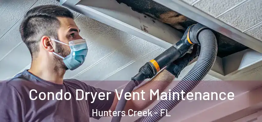  Condo Dryer Vent Maintenance Hunters Creek - FL