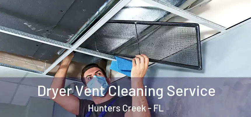 Dryer Vent Cleaning Service Hunters Creek - FL