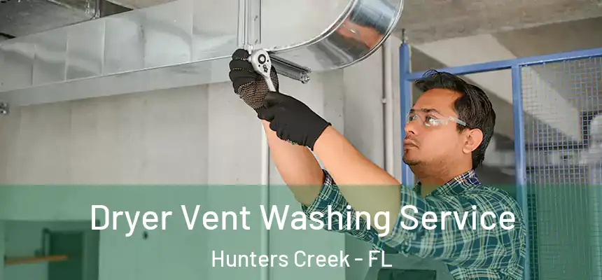 Dryer Vent Washing Service Hunters Creek - FL