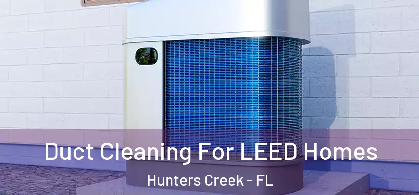  Duct Cleaning For LEED Homes Hunters Creek - FL