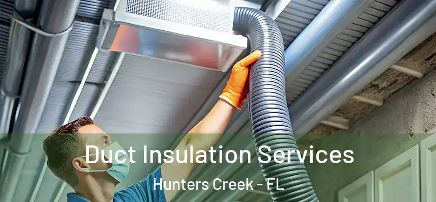 Duct Insulation Services Hunters Creek - FL