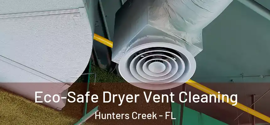 Eco-Safe Dryer Vent Cleaning Hunters Creek - FL