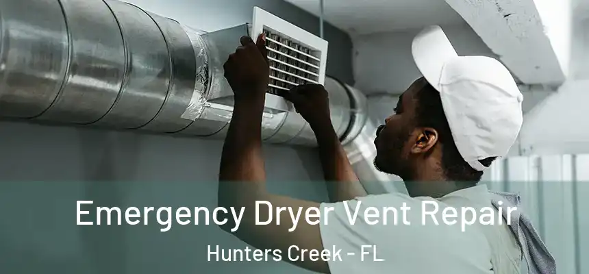 Emergency Dryer Vent Repair Hunters Creek - FL