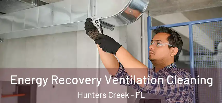  Energy Recovery Ventilation Cleaning Hunters Creek - FL