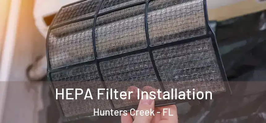  HEPA Filter Installation Hunters Creek - FL