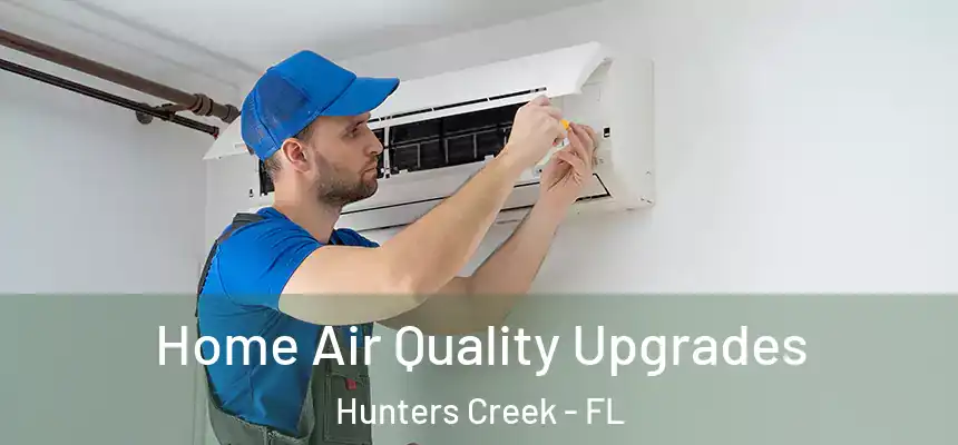 Home Air Quality Upgrades Hunters Creek - FL