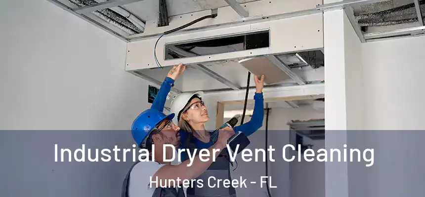  Industrial Dryer Vent Cleaning Hunters Creek - FL