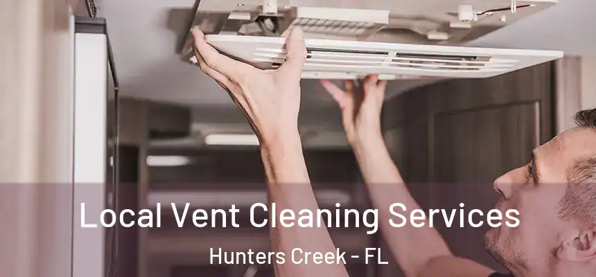 Local Vent Cleaning Services Hunters Creek - FL