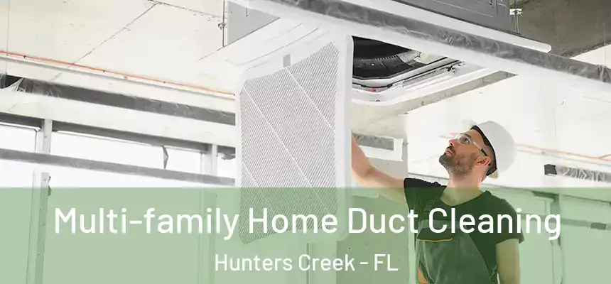 Multi-family Home Duct Cleaning Hunters Creek - FL