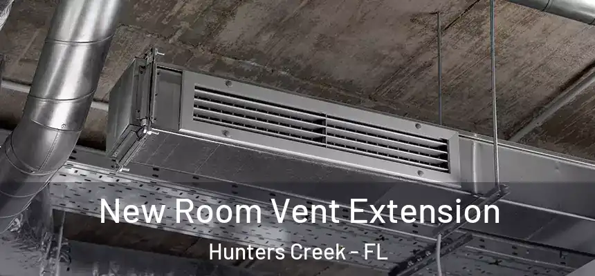 New Room Vent Extension Hunters Creek - FL