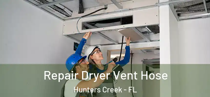 Repair Dryer Vent Hose Hunters Creek - FL