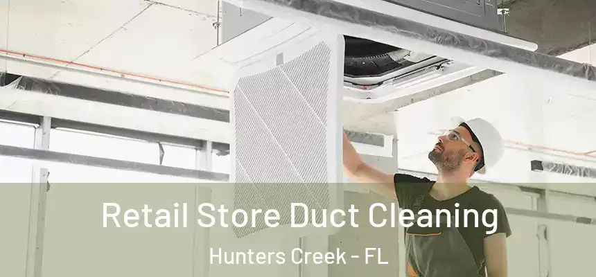 Retail Store Duct Cleaning Hunters Creek - FL