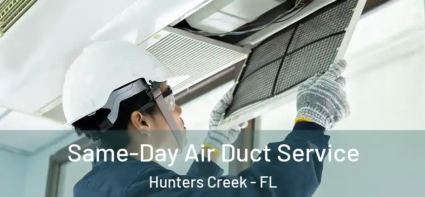  Same-Day Air Duct Service Hunters Creek - FL