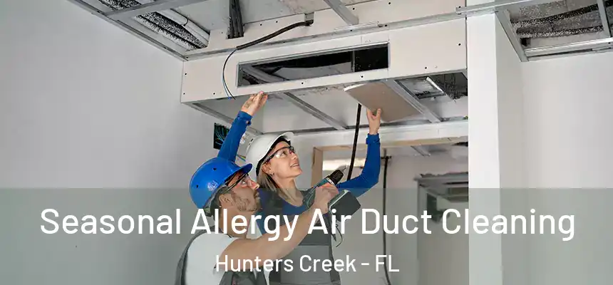 Seasonal Allergy Air Duct Cleaning Hunters Creek - FL