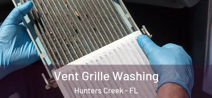 Vent Grille Washing Hunters Creek - FL