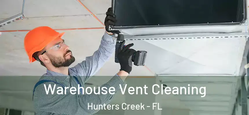 Warehouse Vent Cleaning Hunters Creek - FL