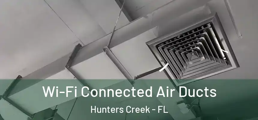 Wi-Fi Connected Air Ducts Hunters Creek - FL